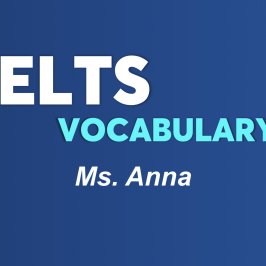 KHÓA HỌC IELTS VOCABULARY