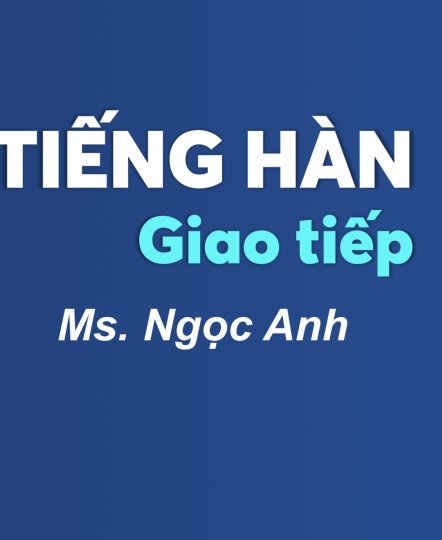 KHOÁ HỌC TIẾNG HÀN GIAO TIẾP