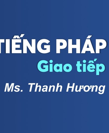 KHOÁ HỌC TIẾNG PHÁP GIAO TIẾP 