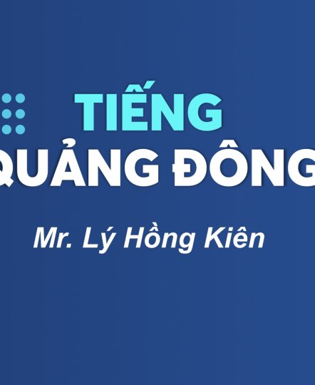 KHÓA HỌC TIẾNG QUẢNG ĐÔNG