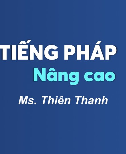 KHÓA HỌC TIẾNG PHÁP NÂNG CAO 