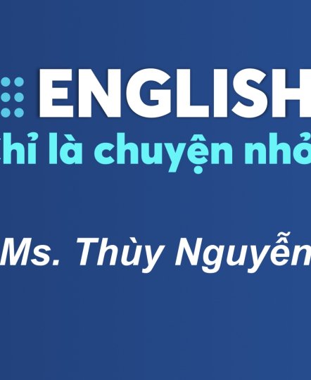KHÓA HỌC ENGLISH CHỈ LÀ CHUYỆN NHỎ